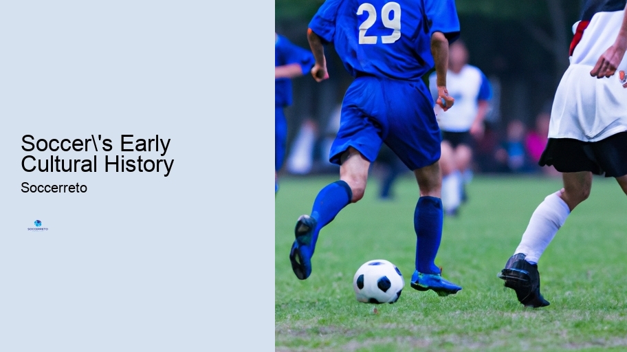 Soccer's Early Cultural History
